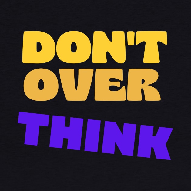 Dont over think by Shirty Star